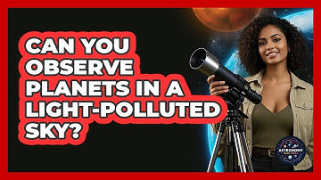 Can You Observe Planets In A Light-polluted Sky? - Astronomy Made Simple