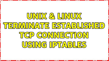 Unix & Linux: Terminate established tcp connection using iptables