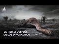 ¿Que ocurrió con la Tierra después de los DINOSAURIOS?