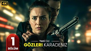 Yeni Türk Dizisi Gözleri Karadeniz 1. Bölüm 2025 4K