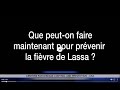 Que peuton faire maintenant pour prvenir la fivre de lassa