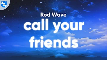 Rod Wave - Call Your Friends (Clean - Lyrics)