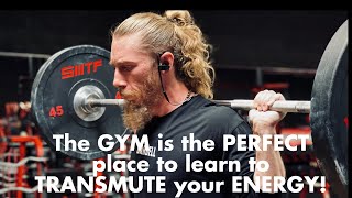 Use the GYM to learn to TRANSMUTE your ENERGY!!!