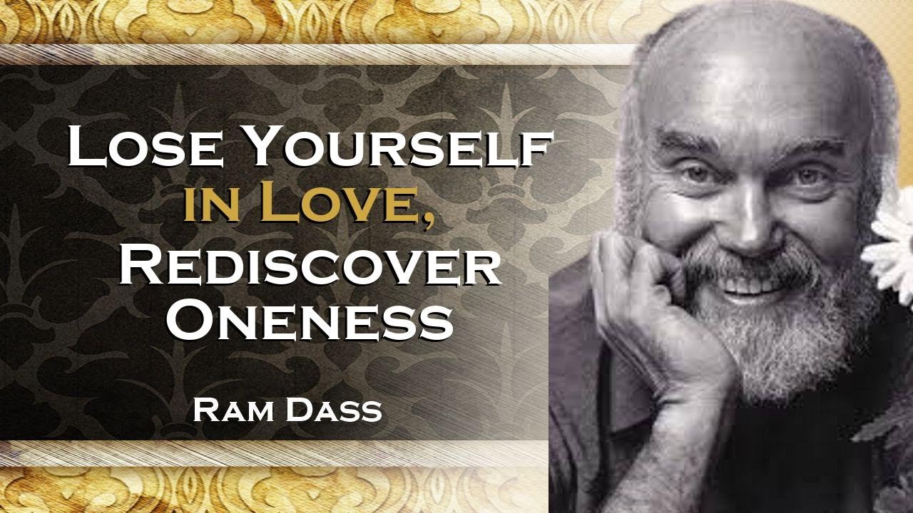 Ram Dass, Lose Yourself in Love Discovering Oneness , DEEP DIVING