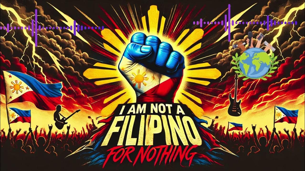 I Am Not A Filipino For Nothing An Inspirational Rock Anthem For i-am-not-a-filipino-for-nothing-an-inspirational-rock-anthem-for