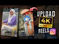 Upload high quality instagram reels  convert normal to 4k ultra in android  ios