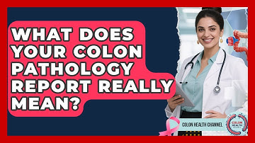 What Does Your Colon Pathology Report Really Mean? - Colon Health Channel