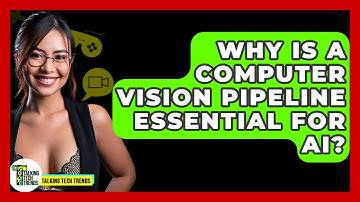 Why Is A Computer Vision Pipeline Essential For AI? - Talking Tech Trends