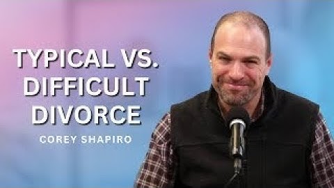 Typical vs. Difficult Divorce  | Getting Divorced Without Losing Your Mind with Corey Shapiro