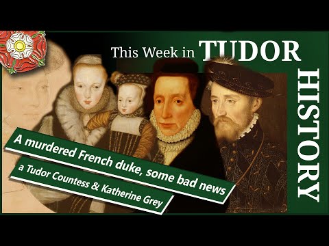 A murdered French duke, Margaret Douglas's bad news, a Tudor countess, and Lady Katherine Grey