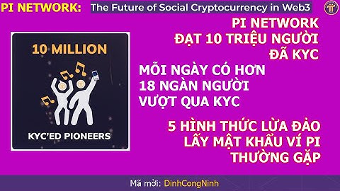 Pi Network: 10 triệu người đã vượt qua KYC. 5 hình thức lừa đảo lấy mật khẩu ví Pi thường gặp