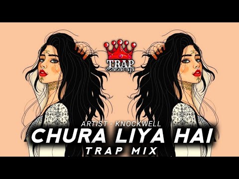 Chura Liya Hai (Hip Hop Mix By @Knockwell) | Sajaunga Lut Kar Bhi Tere Badan Ki | Trap Maharaja