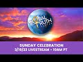 03.19.23 - Sunday Celebration - Global Truth Center - Dr. Liza Marquez