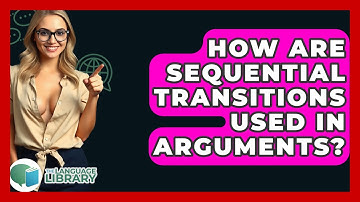 How Are Sequential Transitions Used In Arguments? - The Language Library