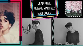 Dead to me - Melanie Martinez (MALE cover)