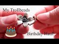 Trollbeads Birthday Haul October 2018