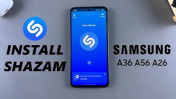 How To Install Shazam On Samsung Galaxy A26/A36/A56