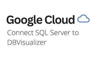 Google Cloud - Connect SQL Server to DBVisualizer on Google Cloud