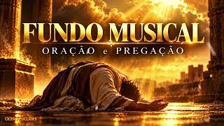 FUNDO MUSICAL PARA ORAÇÃO E PREGAÇÃO 🔥 | Forte e Pentecostal
