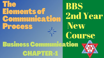 BBS 2nd year English || Unit - 1 - The Elements of Communication Process || Business Communication