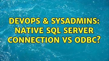 DevOps & SysAdmins: Native SQL Server connection vs ODBC?