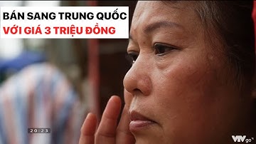 Xót xa thân phận người phụ nữ Việt bị lừa bán sang Trung Quốc với giá 3 triệu đồng | VTV đặc biệt