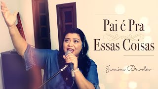 PAI É PRA ESTAS COISAS - JANAINA BRANDÃO