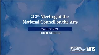 212th National Council on the Arts Public Meeting, March 27, 2024