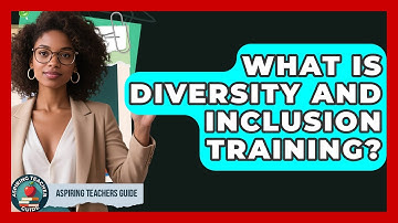 What Is Diversity And Inclusion Training? - Aspiring Teacher Guide