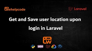 Laravel Tutorial | Get and Save user current location in Laravel | We Help Code