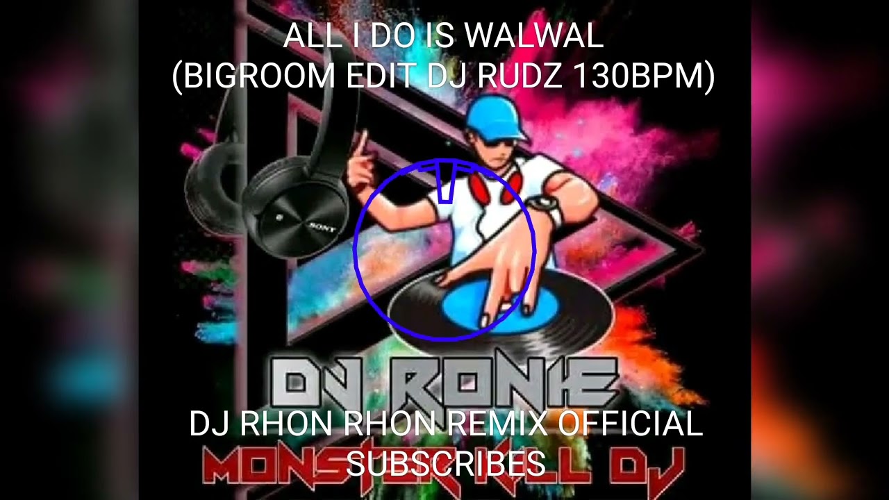 ALL I DO IS WALWAL (BIGROOM EDIT DJ RUDZ 130BPM)