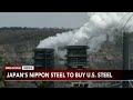 Japan&#39;s Nippon Steel to buy US Steel in all-cash deal