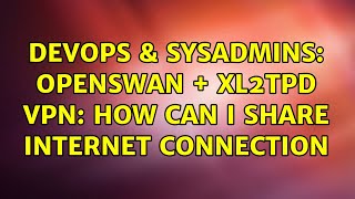 Celebrity DevOps & SysAdmins: OpenSwan + xl2tpd VPN: How can I share Internet connection Net Worth