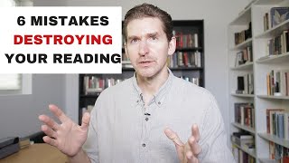 6 Mistakes DESTROYING Your Reading
