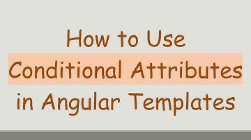 How to Use Conditional Attributes in Angular Templates