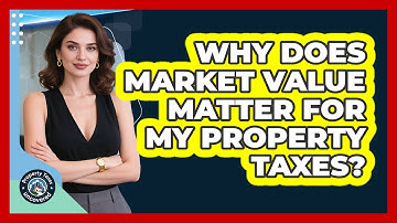 Why Does Market Value Matter For My Property Taxes? - Property Taxes Uncovered