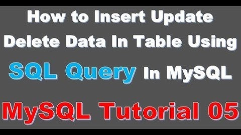 Insert Update Delete Data Using SQL Query In MySQL Database -05-  MySQL  Tutorial