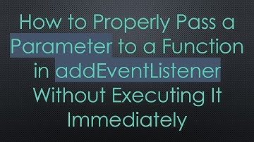 How to Properly Pass a Parameter to a Function in addEventListener Without Executing It Immediately