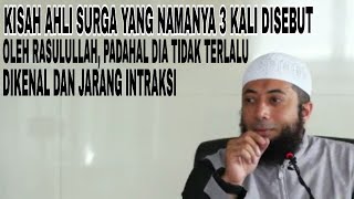 Kisah Ahli Surga Yang Namanya 3 Disebut Oleh Rasulullah - Ustadz Khalid Basalamah