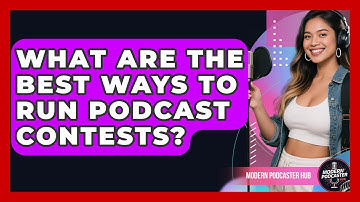 What Are The Best Ways To Run Podcast Contests? - Modern Podcaster Hub