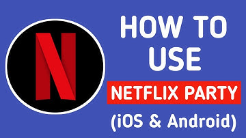 How To Use Netflix Party (iOS & Android)