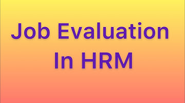 Job Evaluation in HRM| Meaning, Objectives & Process of Job Evaluation
