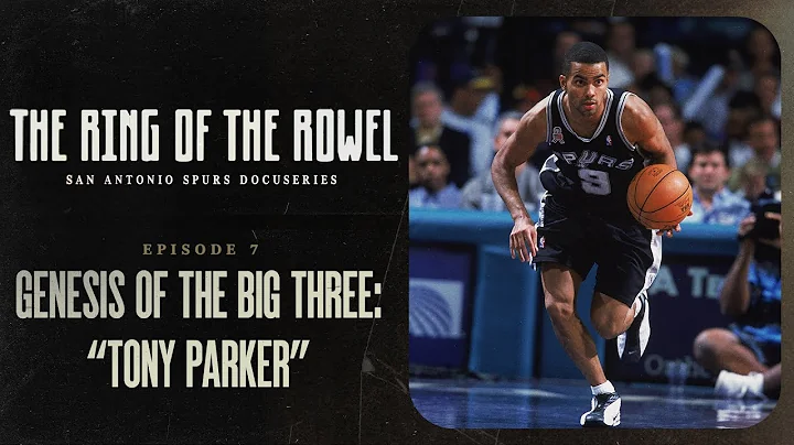Episode 7 - Genesis of the Big 3: Tony Parker | The Ring of the Rowel: San Antonio Spurs Docuseries