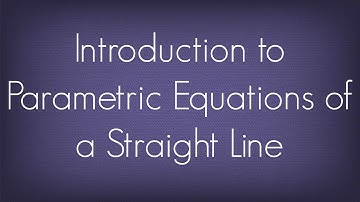 Introduction To Parametric Equations of a Straight Line l Straight Lines l Maths Geometry