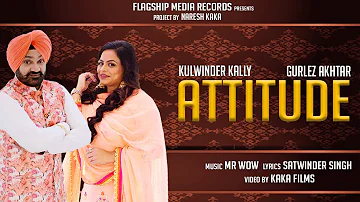 Attitude | Gurlez Akhtar & Kulwinder Kally | New Punjabi Songs 2019 | Latest Punjabi Songs 2018