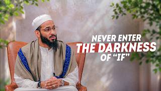 Never Enter the Darkness of 'If' | Shaykh Mikaeel Smith