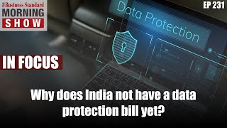 Why does India not have a data protection bill yet