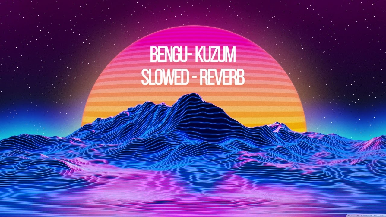 Bengü-Kuzum (Slowed-Reverb)