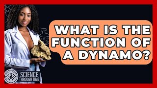 What Is The Function Of A Dynamo? - Science Through Time