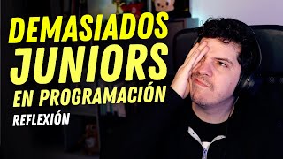 ¿¡DEMASIADOS JUNIORS en PROGRAMACIÓN!? ¿Hay trabajo para todos? 😱  Te cuento mi opinión